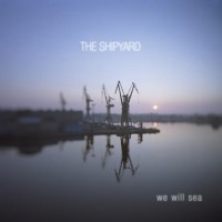 The Shipyard "We Will Sea"